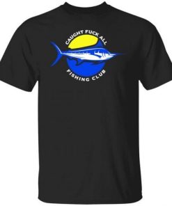 Caught Fuck All Fishing Club Shirt.jpg