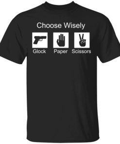 Choose Wisely Glock Paper Scissors Shirt.jpg