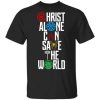 Christ Alone Can Save The World Shirt.jpg