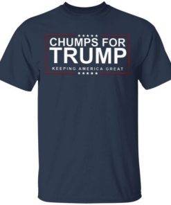 Chumps For Trump Keeping America Great Shirt 1 1.jpg