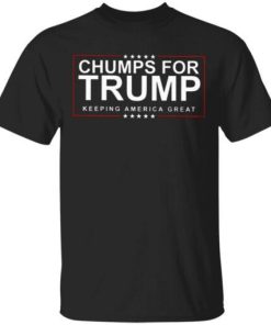 Chumps For Trump Keeping America Great Shirt 1.jpg