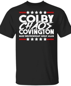 Colby Chaos Covington Make Welterweight Great Again Shirt 4.jpg