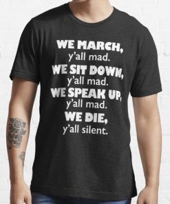 Colin Kaepernick We March Yall Mad We Sit Down We Die Yall Silent Shirt.jpg