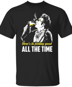 Cosmo Kramer Heres To Feeling Good All The Time Shirt.jpg