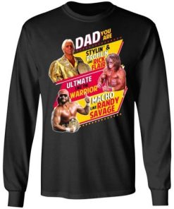 Dad You Are Stylin Profilin Like Rick Flair Ultimate Like The Warrior Macho Like Randy Savage 2.jpg