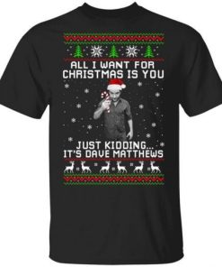 Dave Matthews All I Want For Christmas Is You Shirt.jpg