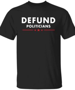 Defund Politicians Shirt.jpg