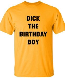 Dick The Birthday Boy Shirt 4.jpg