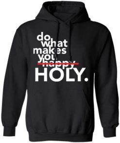 Do What Makes You Holy Shirt 3.jpg