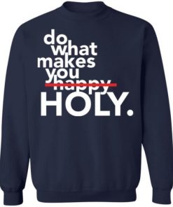 Do What Makes You Holy Shirt 4.jpg