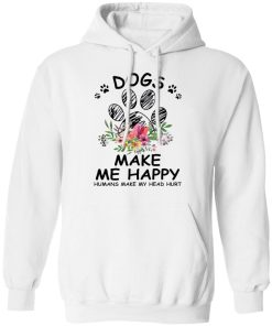 Dogs Make Me Happy Humans Make My Head Hurt Shirt 3.jpg