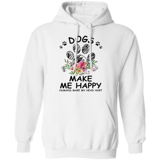 Dogs Make Me Happy Humans Make My Head Hurt Shirt 3.jpg