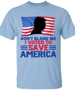 Dont Blame Me I Voted To Save America Trump American Flag Shirt.jpg
