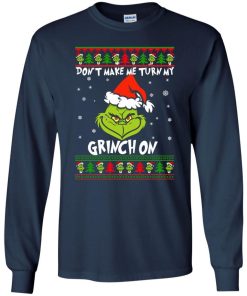 Dont Make Me Turn My Grinch On Christmas Sweater 1.jpeg