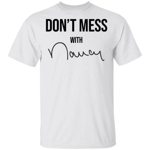 Dont Mess With Nancy Pelosi Shirt.jpg