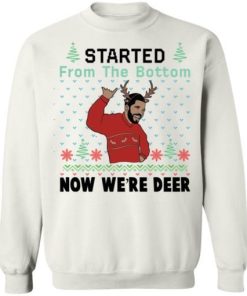 Drake Started From The Bottom Now Were Deer Christmas Shirt.jpg