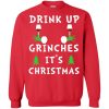 Drink Up Grinches Its Christmas Sweatshirt.jpeg