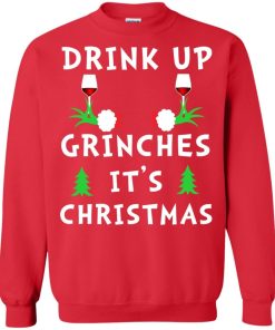 Drink Up Grinches Its Christmas Sweatshirt.jpeg