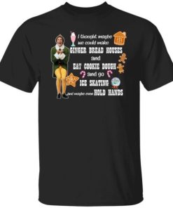 Elf I Thought Maybe We Could Make Gingerbread Houses Christmas Shirt 4.jpg