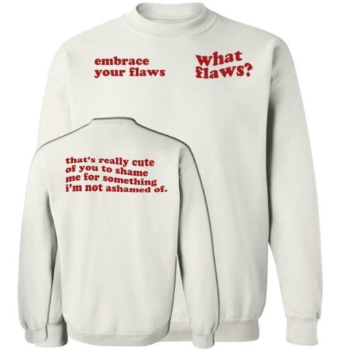 Embrace Your Flaws What Flaws Shirt 1.jpg