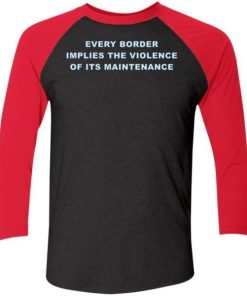 Every Border Implies The Violence Of Its Maintenance Shirt 5.jpg