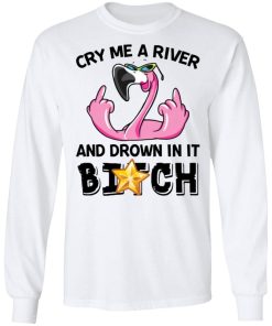 Flamingo Cry Me A River And Brown In It Bitch Shirt 2.jpg