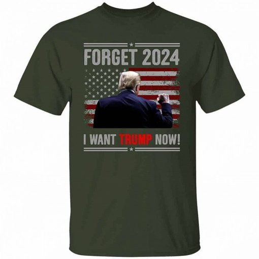 Forget 2024 I Want Trump Now Shirt 4.jpg