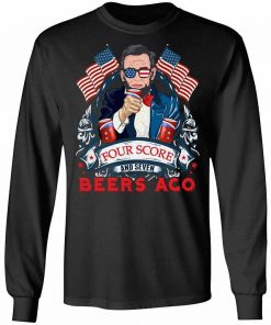 Four Score And Seven Beers Ago Fourth Of July Shirt.jpg