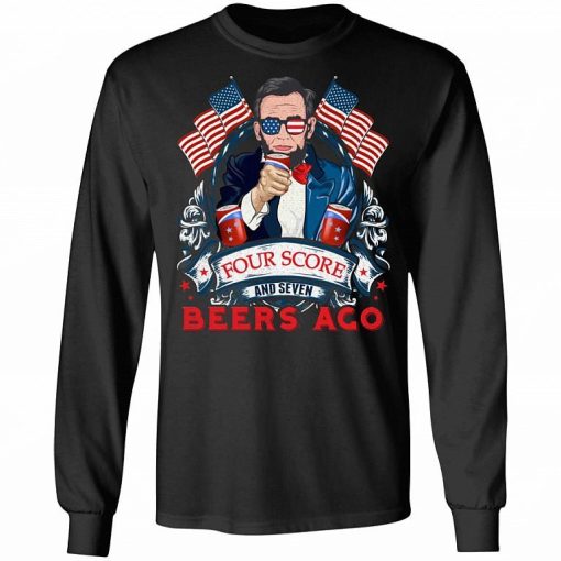 Four Score And Seven Beers Ago Fourth Of July Shirt.jpg