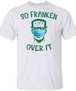 Frankenstein So Franken Over It Shirt.jpg