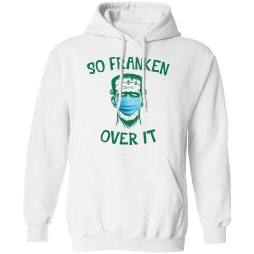 Frankenstein So Franken Over It Shirt 3.jpg