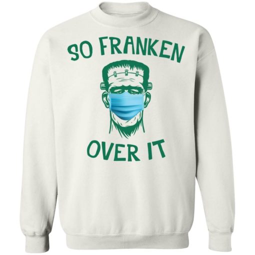 Frankenstein So Franken Over It Shirt