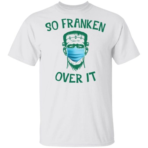 Frankenstein So Franken Over It Shirt.jpg