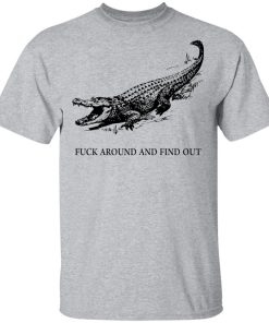 Fuck Around and Find Out Shirt