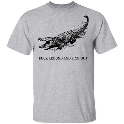 Fuck Around and Find Out Shirt