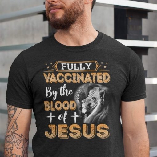 Fully Vaccinated By The Blood Of Jesus Shirt 1.jpg