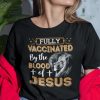 Fully Vaccinated By The Blood Of Jesus Shirt.jpg