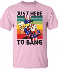Funny 4th Of July Gift Chicken Lover Just Here To Bang Shirt 3.jpg