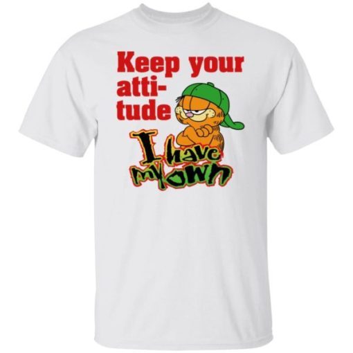 Garfield Keep Your Attitude I Have My Own Shirt 4.jpg