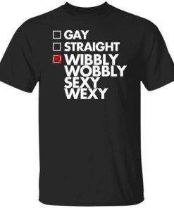 Gay Straight Wibbly Wobbly Sexy Wexy Shirt 4.jpg