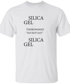 Gel Throw Away Do Not Eat Silica Shirt 4.jpg
