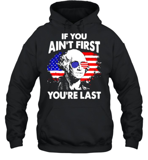 George Washington If You Aint First Youre Last Shirt 2.png