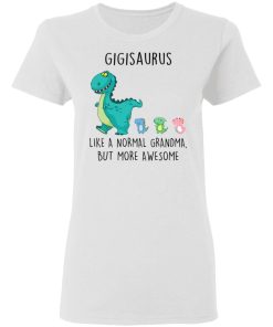 Gigisaurus Like A Normal Grandma But More Awesome Mothers Day Shirt 1.jpg