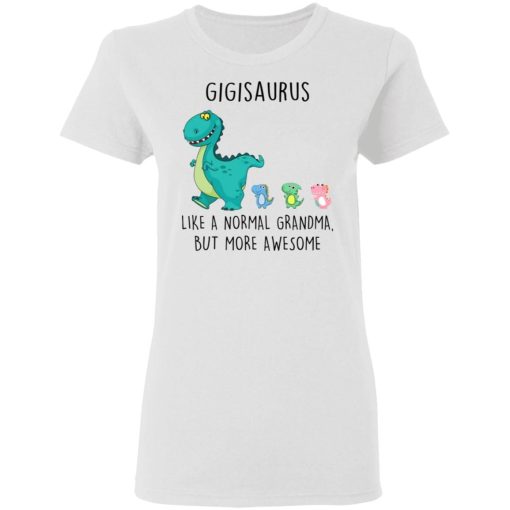 Gigisaurus Like A Normal Grandma But More Awesome Mothers Day Shirt 1.jpg