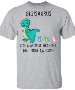 Gigisaurus Like A Normal Grandma But More Awesome Mothers Day Shirt.jpg