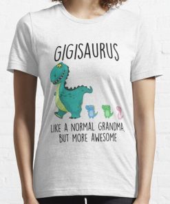 Gigisaurus Like A Normal Grandma But More Awesome Shirt 1.jpg