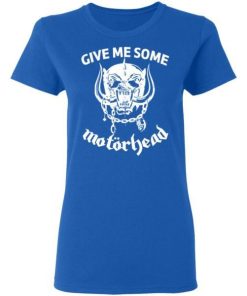 Give Me Some Motorhead Shirt 1.jpg