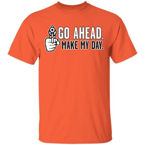 Go Ahead Make My Day Shirt.jpg