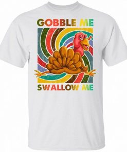 Gobble Me Swallow Me Thanksgiving Shirt.jpg