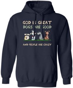 God Is Great Dogs Are Good And People Are Crazy Shirt 1.jpg